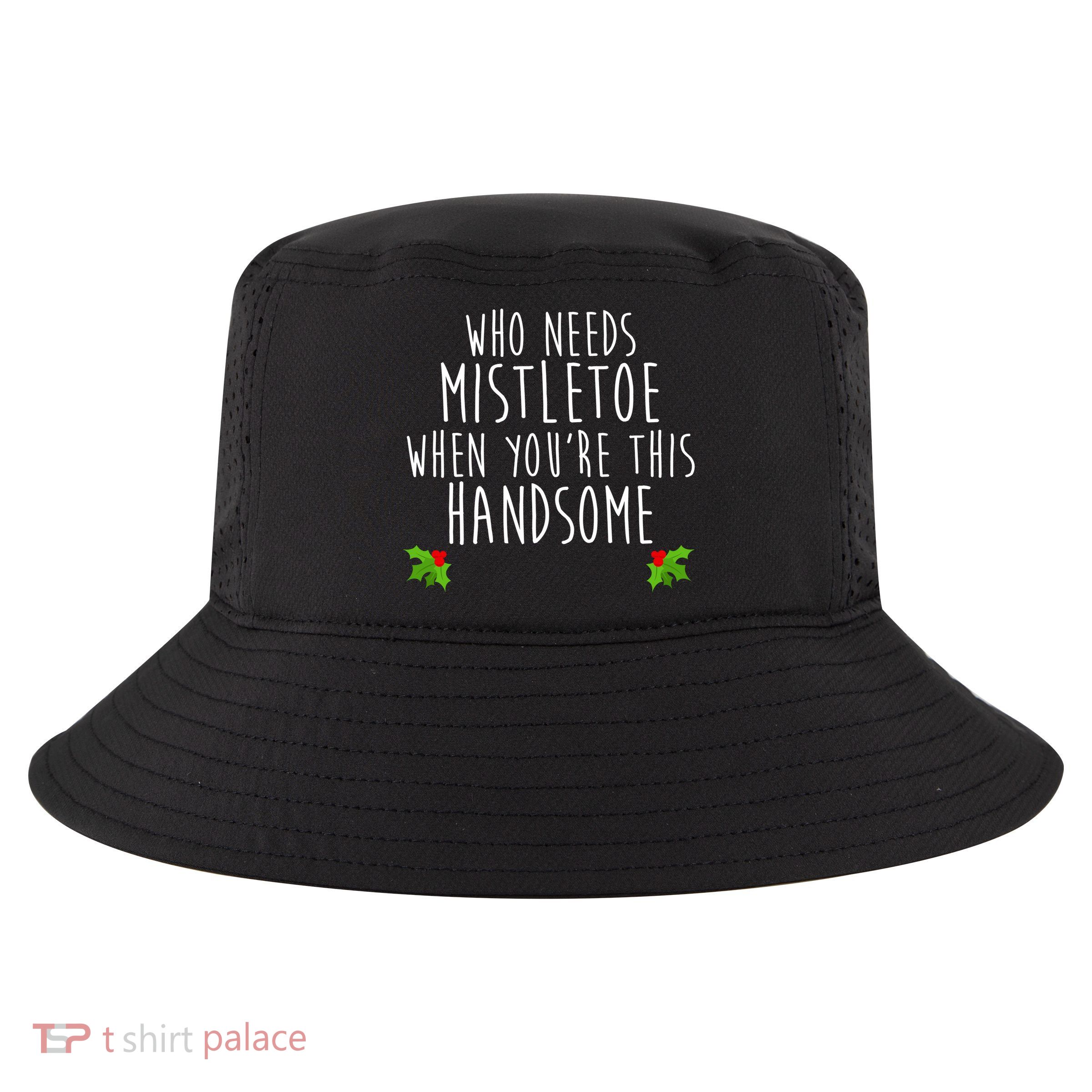 Who Need Mistletoe When You're This Handsome Cool Comfort Performance Bucket Hat