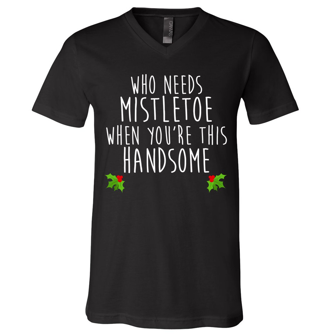 Who Need Mistletoe When You're This Handsome V-Neck T-Shirt