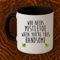 Who Need Mistletoe When You're This Handsome Mug