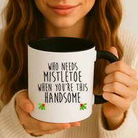 Who Need Mistletoe When You're This Handsome Mug