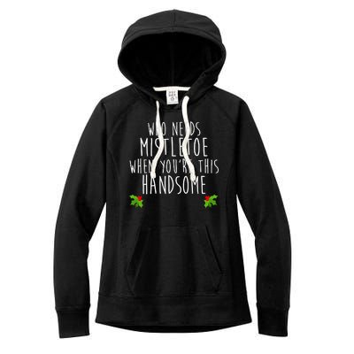 Who Need Mistletoe When You're This Handsome Women's Fleece Hoodie