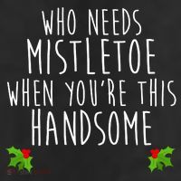 Who Need Mistletoe When You're This Handsome 25L Jumbo Tote