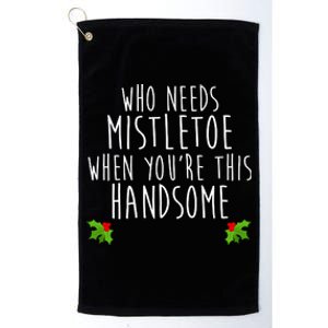 Who Need Mistletoe When You're This Handsome Platinum Collection Golf Towel