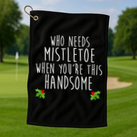 Who Need Mistletoe When You're This Handsome Golf Towel