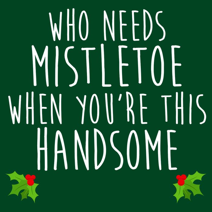 Who Need Mistletoe When You're This Handsome Long Sleeve Shirt