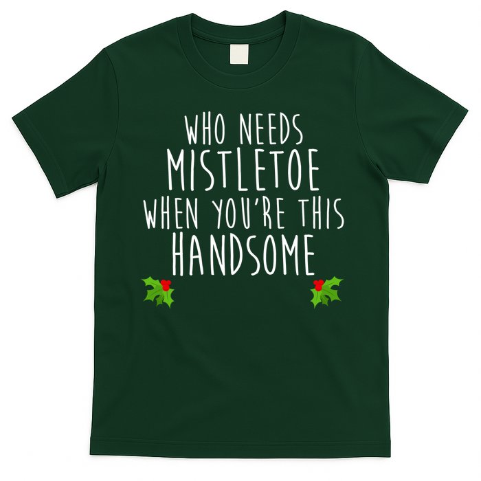 Who Need Mistletoe When You're This Handsome T-Shirt