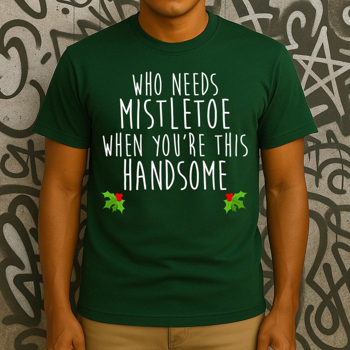 Who Need Mistletoe When You're This Handsome T-Shirt