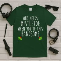Who Need Mistletoe When You're This Handsome T-Shirt