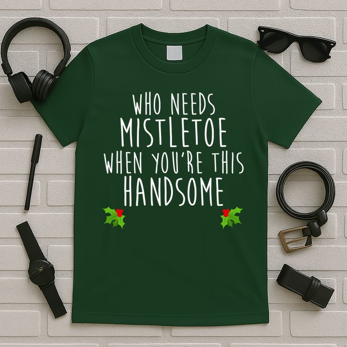 Who Need Mistletoe When You're This Handsome T-Shirt