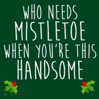 Who Need Mistletoe When You're This Handsome Button