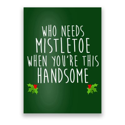 Who Need Mistletoe When You're This Handsome Poster