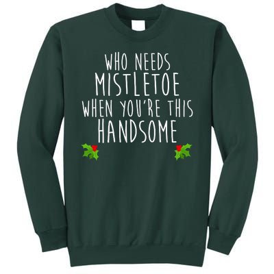 Who Need Mistletoe When You're This Handsome Tall Sweatshirt