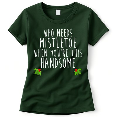 Who Need Mistletoe When You're This Handsome Womens T-Shirt