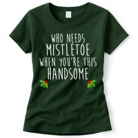 Who Need Mistletoe When You're This Handsome Womens T-Shirt