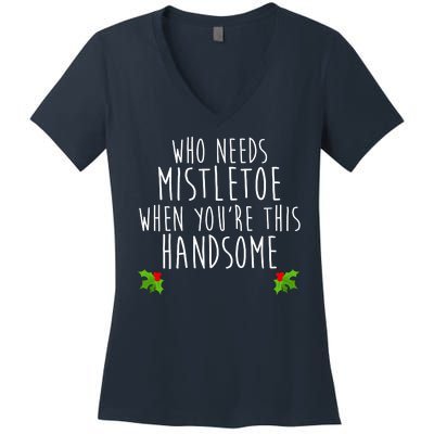 Who Need Mistletoe When You're This Handsome Women's V-Neck T-Shirt