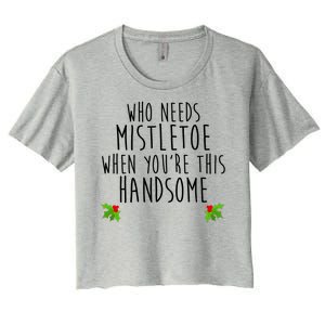 Who Need Mistletoe When You're This Handsome Women's Crop Top Tee