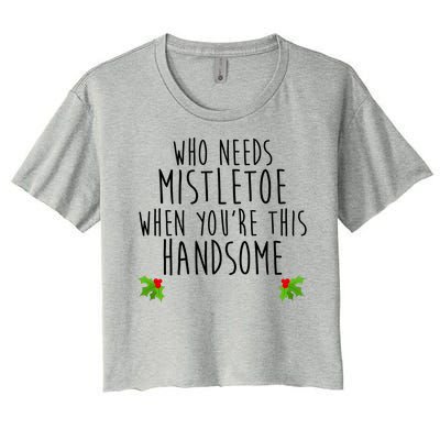 Who Need Mistletoe When You're This Handsome Women's Crop Top Tee