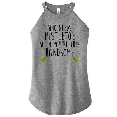 Who Need Mistletoe When You're This Handsome Women's Perfect Tri Rocker Tank