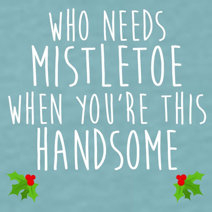 Who Need Mistletoe When You're This Handsome Sueded Cloud Jersey T-Shirt