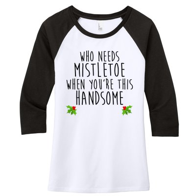 Who Need Mistletoe When You're This Handsome Women's Tri-Blend 3/4-Sleeve Raglan Shirt