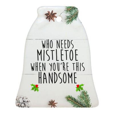 Who Need Mistletoe When You're This Handsome Ceramic Bell Ornament