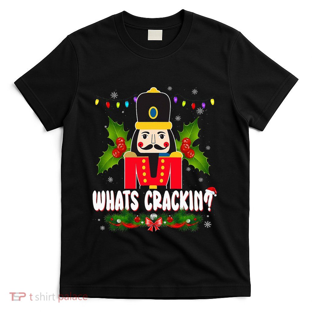 What’Scrackin Nutcracker Merry Christmas T-Shirt