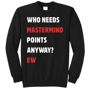 Who Needs Mastermind Points Anyway Ew Sweatshirt