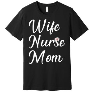 Wife Nurse Mom Premium T-Shirt