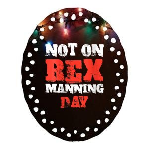 Womens Not On Rex Manning Day Loves Funny Quote VNeck Ceramic Oval Ornament