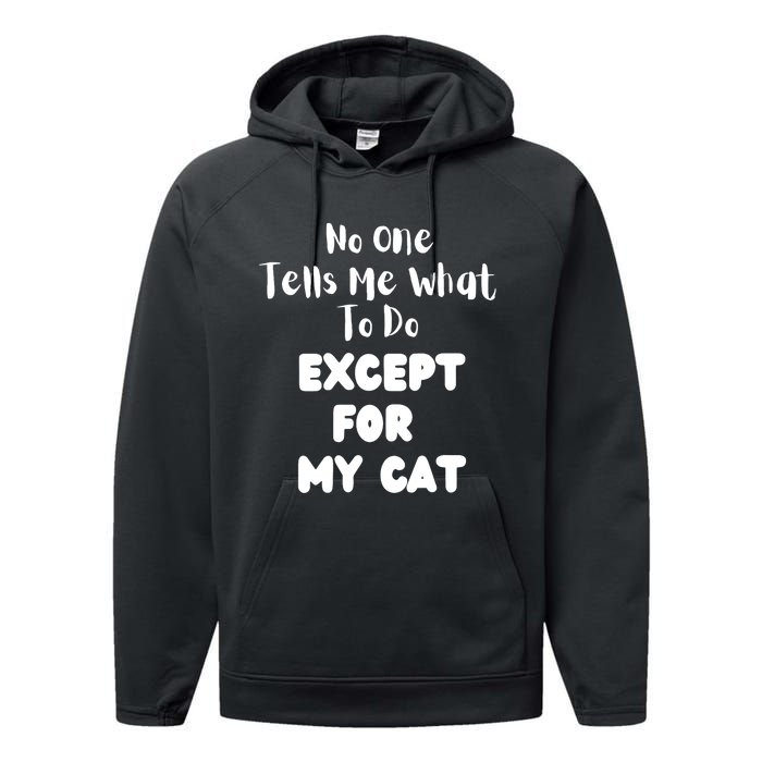 Wo No One Tells Me What To Do Except For My Cat Pet Humor Performance Fleece Hoodie