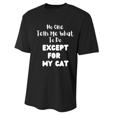 Wo No One Tells Me What To Do Except For My Cat Pet Humor Performance Sprint T-Shirt