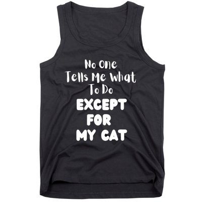 Wo No One Tells Me What To Do Except For My Cat Pet Humor Tank Top