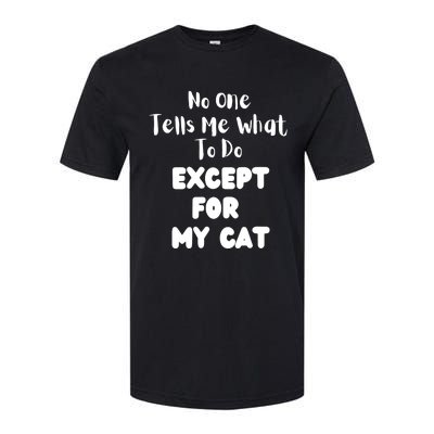 Wo No One Tells Me What To Do Except For My Cat Pet Humor Softstyle CVC T-Shirt