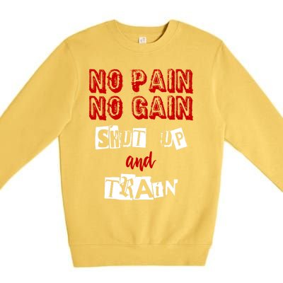 Workougift No Pain No Gain Shut Up And Train Gym Gift Cool Gift Premium Crewneck Sweatshirt