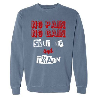 Workougift No Pain No Gain Shut Up And Train Gym Gift Cool Gift Garment-Dyed Sweatshirt