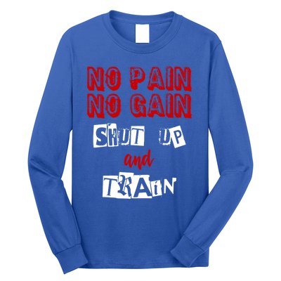 Workougift No Pain No Gain Shut Up And Train Gym Gift Cool Gift Long Sleeve Shirt