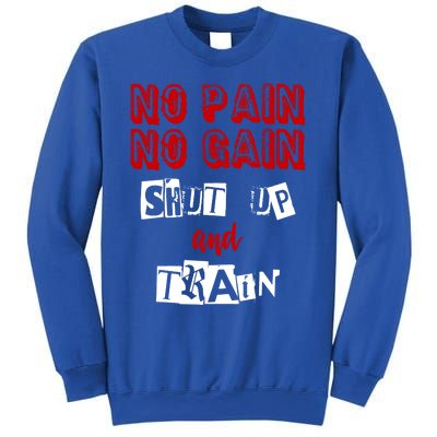 Workougift No Pain No Gain Shut Up And Train Gym Gift Cool Gift Sweatshirt