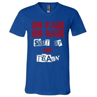 Workougift No Pain No Gain Shut Up And Train Gym Gift Cool Gift V-Neck T-Shirt