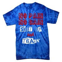 Workougift No Pain No Gain Shut Up And Train Gym Gift Cool Gift Tie-Dye T-Shirt