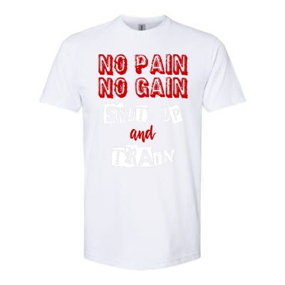 Workougift No Pain No Gain Shut Up And Train Gym Gift Cool Gift Softstyle® CVC T-Shirt