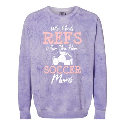 Who Need Refs When You Have Soccer Moms Funny Soccer Referee Colorblast Crewneck Sweatshirt