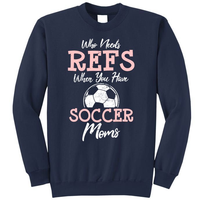 Who Need Refs When You Have Soccer Moms Funny Soccer Referee Sweatshirt