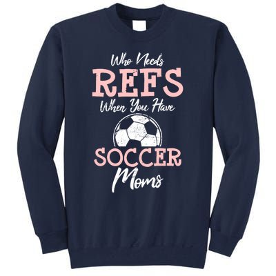 Who Need Refs When You Have Soccer Moms Funny Soccer Referee Tall Sweatshirt