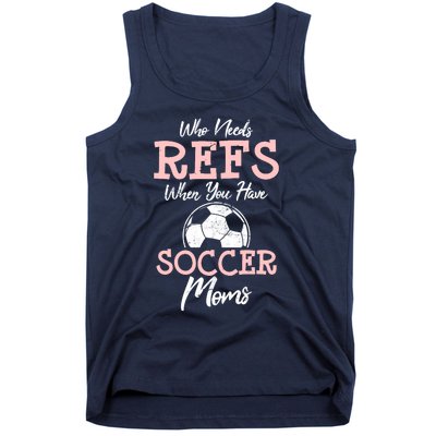 Who Need Refs When You Have Soccer Moms Funny Soccer Referee Tank Top