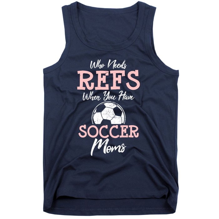 Who Need Refs When You Have Soccer Moms Funny Soccer Referee Tank Top