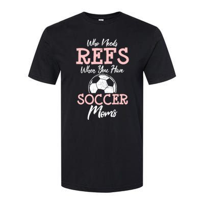 Who Need Refs When You Have Soccer Moms Funny Soccer Referee Softstyle CVC T-Shirt