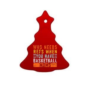 Who Needs Refs When You Have Basketball Moms Basketball Gift Ceramic Tree Ornament