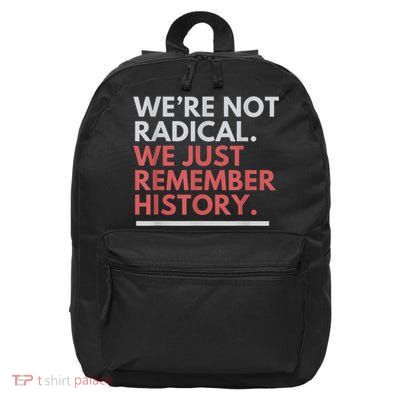 We’re Not Radical We Just Remember History 16 in Basic Backpack