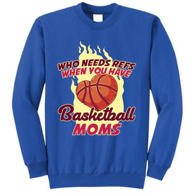 Who Needs Ref When You Have Basketball Moms Funny Gift Tall Sweatshirt