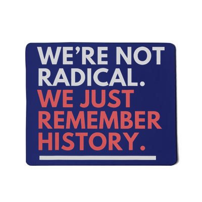 We're Not Radical We Just Remember History  Mousepad